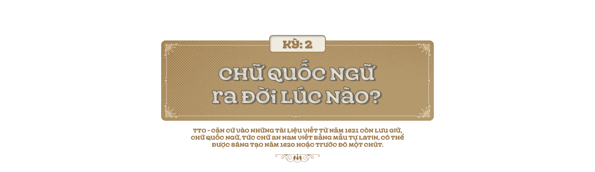 Kỳ 2: Chữ quốc ngữ ra đời lúc nào? - Ảnh 1.