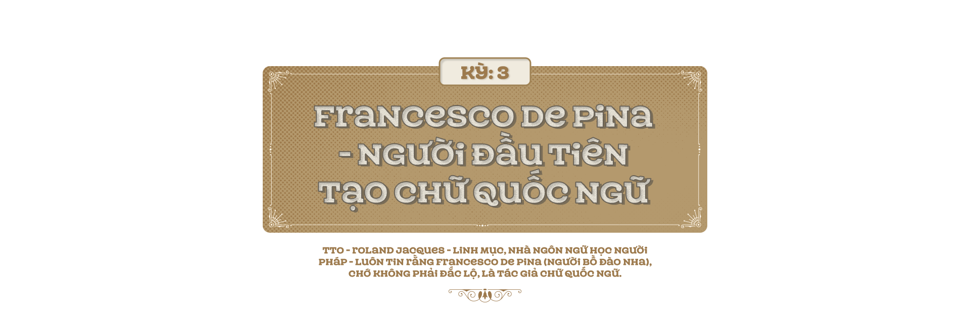 Kỳ 3: Francesco De Pina - người đầu tiên tạo chữ quốc ngữ - Ảnh 1.