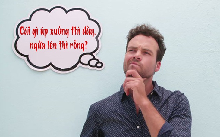 Câu đố hack não: Cái gì úp xuống thì đầy, ngửa lên thì rỗng?