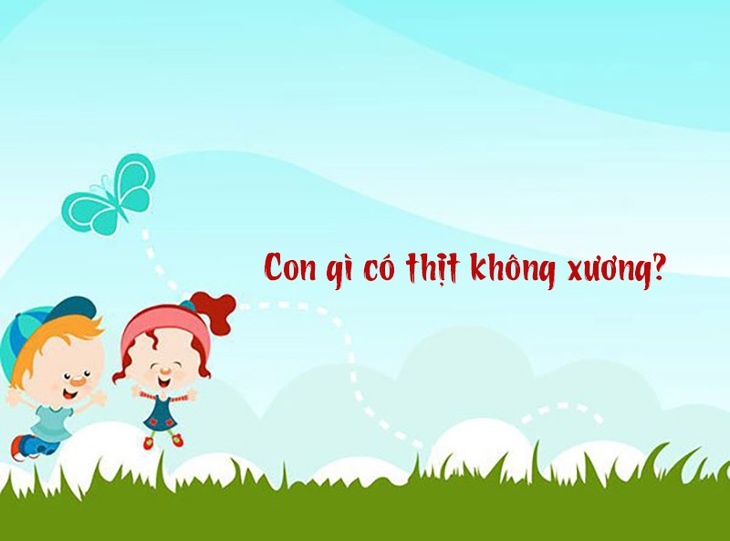 Câu đố hack não: Con gì có thịt không xương?- Ảnh 1.