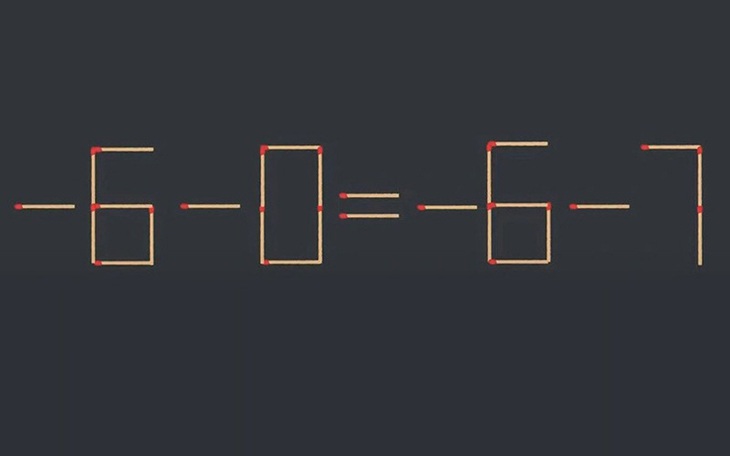 Thử tài IQ: Di chuyển một que diêm để -6-0=-6-7 thành phép tính đúng