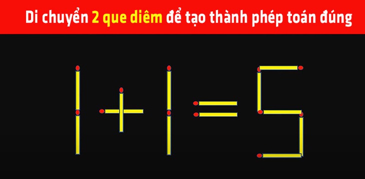 Hãy di chuyển một que diêm để biến phép tính sai thành đúng - Ảnh 4.