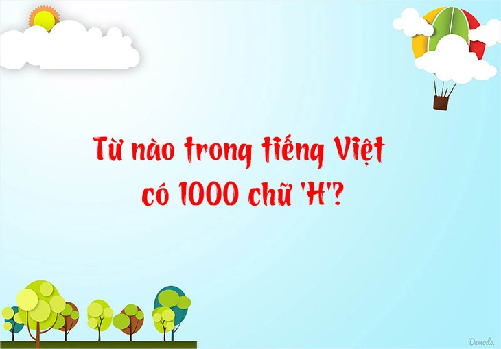 Đố vui: Từ nào trong tiếng Việt có 1.000 chữ H? - Ảnh 1.
