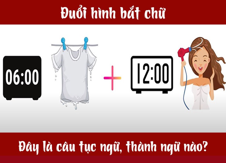 Câu tục ngữ, thành ngữ khó nhằn này là gì? (P20) - Ảnh 4.