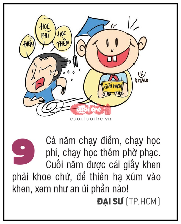 Cả năm chạy điểm, chạy học phí, chạy học thêm phờ phạc. Cuối năm được cái giấy khen phải khoe chứ, để thiên hạ xúm vào khen, xem như an ủi phần nào! - ĐẠI SƯ (TP.HCM)