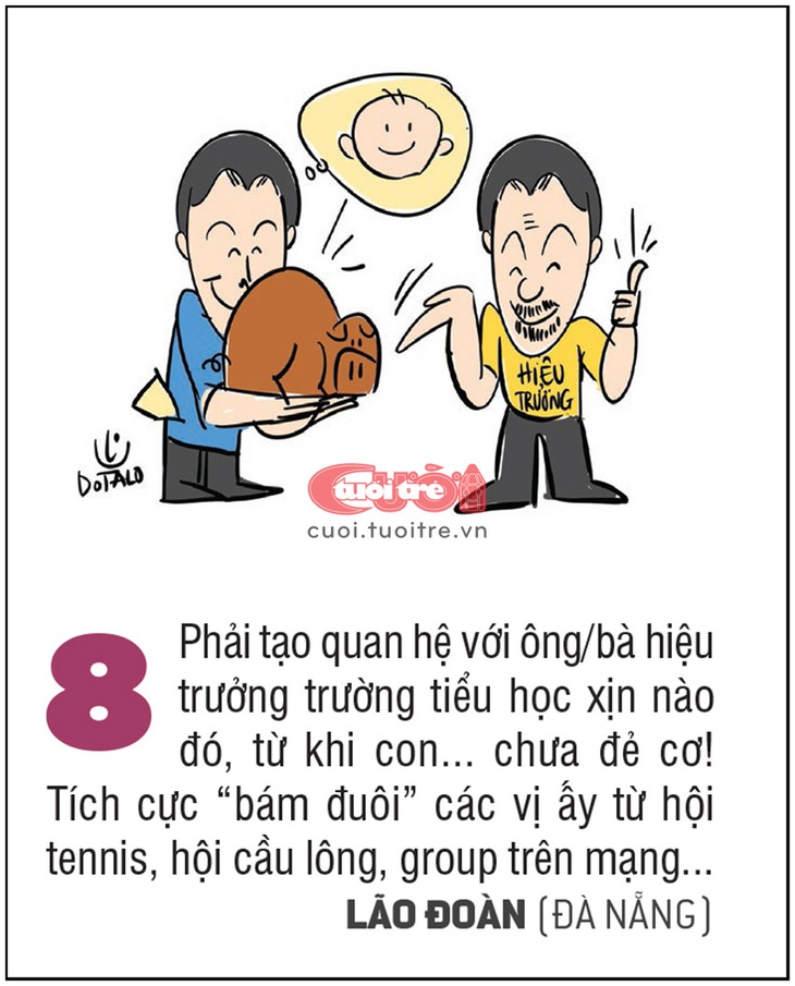 Phải tạo quan hệ với ông/bà hiệu trưởng trường tiểu học xịn nào đó, từ khi con... chưa đẻ cơ!