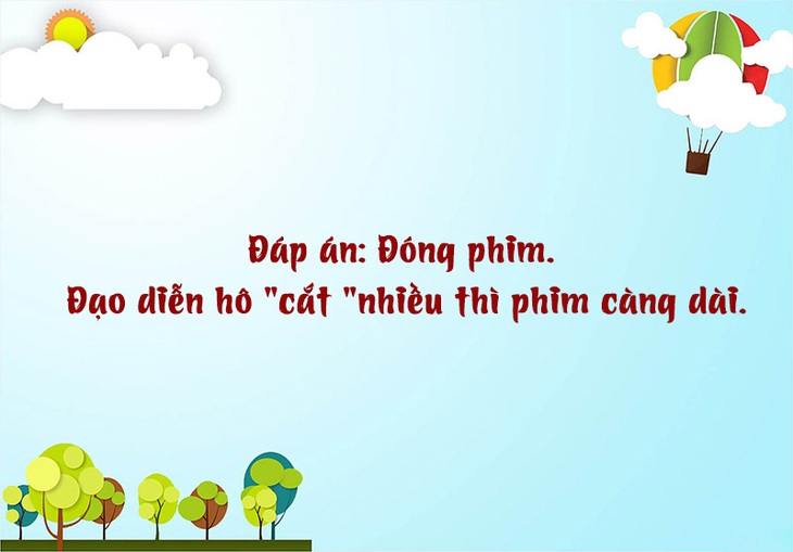 Câu đố hack não: Cái gì càng cắt càng dài? - Ảnh 1.