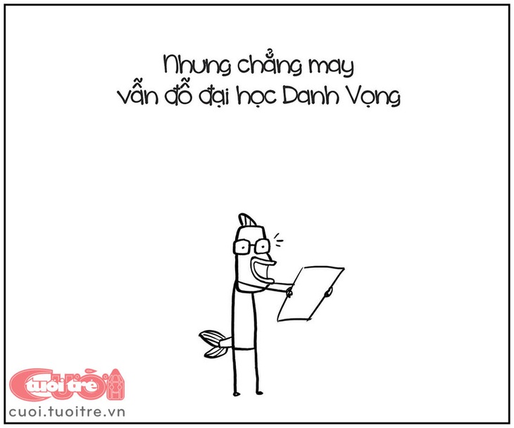 Nhưng chẳng may vẫn đậu đại học. 