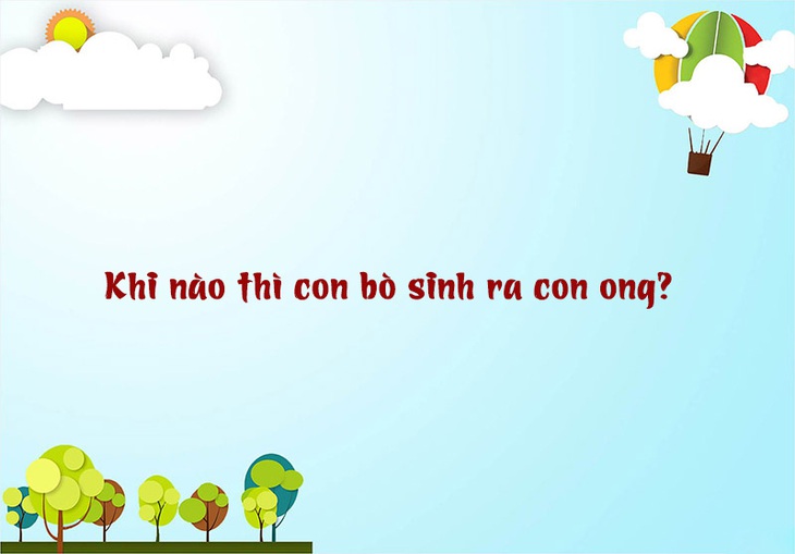 Câu đố hack não: Khi nào thì con bò sinh ra con ong? - Ảnh 1.