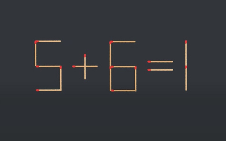 Thử tài IQ: Di chuyển một que diêm để 5+6=1 thành phép tính đúng