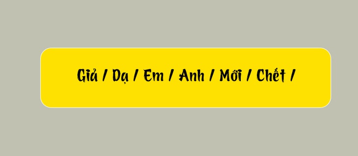 Thử tài tiếng Việt: Sắp xếp các từ sau thành câu có nghĩa (P147) - Ảnh 1.