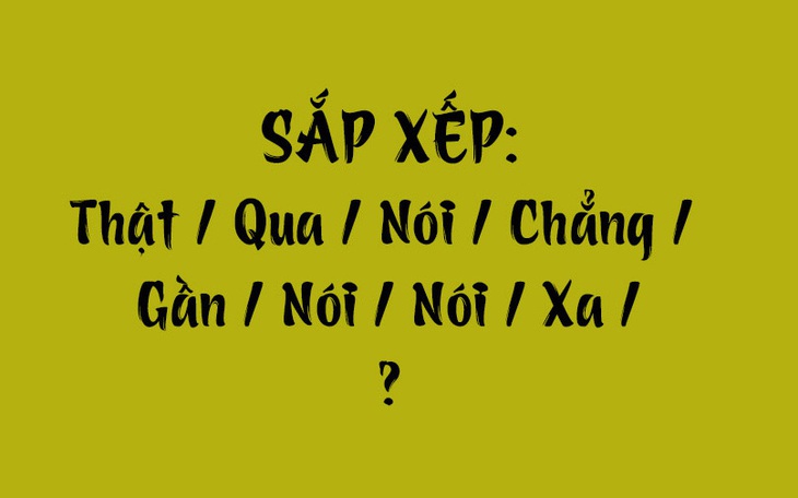 Thử tài tiếng Việt: Sắp xếp các từ sau thành câu có nghĩa (P163) - Ảnh 6.