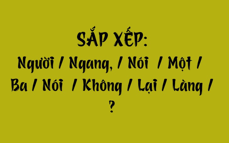 Thử tài tiếng Việt: Sắp xếp các từ sau thành câu có nghĩa (P163) - Ảnh 7.