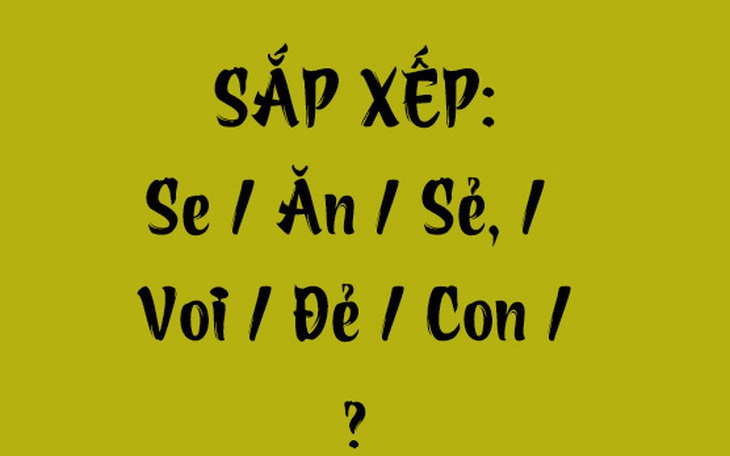 Thử tài tiếng Việt: Sắp xếp các từ sau thành câu có nghĩa (P152) - Ảnh 6.