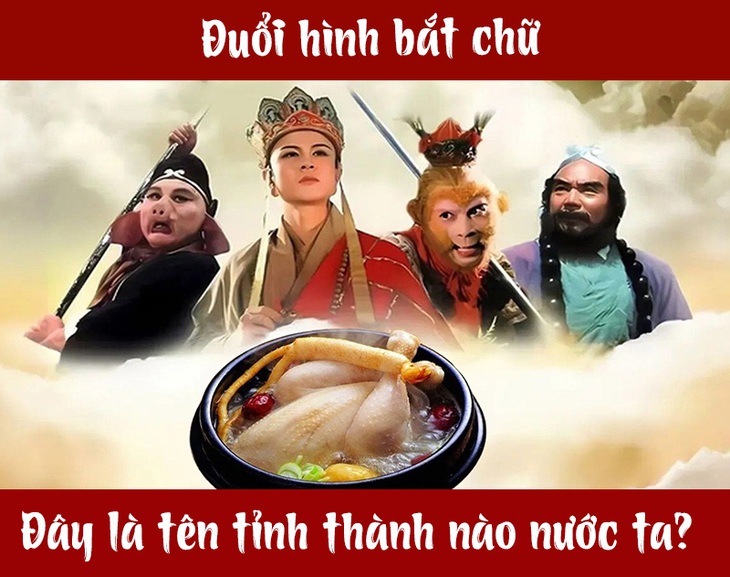 Đuổi hình bắt chữ: Đây là tên tỉnh thành nào nước ta? (P10) - Ảnh 1.