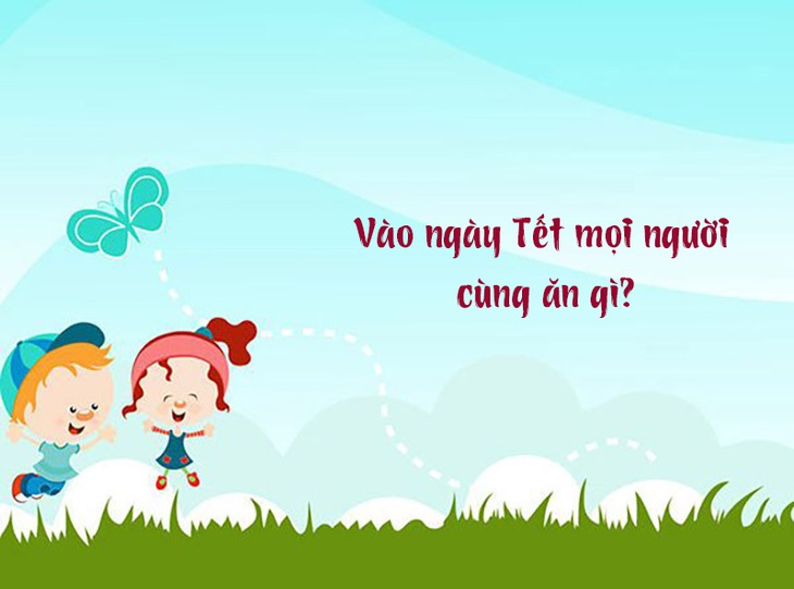 Câu đố vui ngày Tết: Vào ngày Tết mọi người cùng ăn gì?- Ảnh 1.