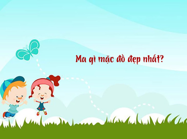 Câu đố hack não: Ma gì mặc đồ đẹp nhất?- Ảnh 1.