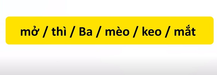 Thử tài tiếng Việt: Sắp xếp các từ sau thành câu có nghĩa (P44)- Ảnh 1.