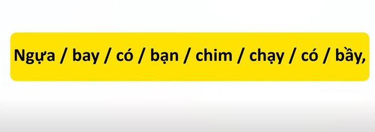Thử tài tiếng Việt: Sắp xếp các từ sau thành câu có nghĩa (P20)- Ảnh 3.