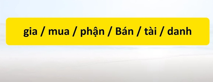 Thử tài tiếng Việt: Sắp xếp các từ sau thành câu có nghĩa (P64)- Ảnh 3.