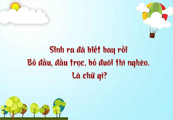Câu đố hack não: Từ gì đang vui, bỏ đầu chặt đuôi thành ế?- Ảnh 5.