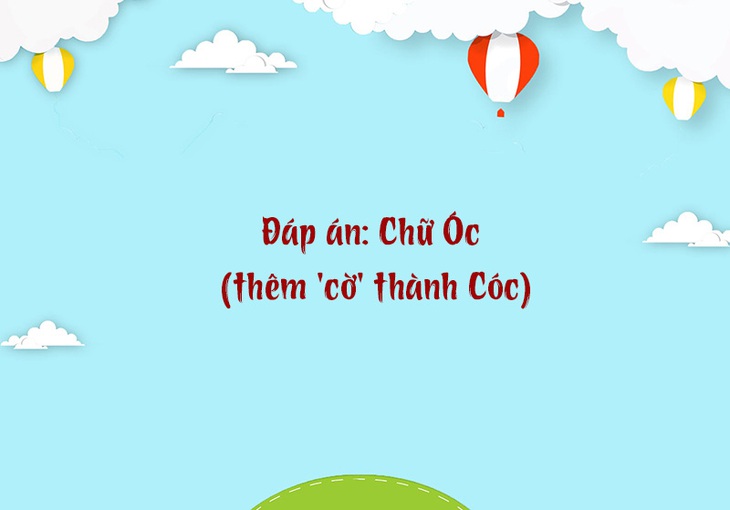 Câu đố hack não: Từ gì đang vui, bỏ đầu chặt đuôi thành ế?- Ảnh 4.