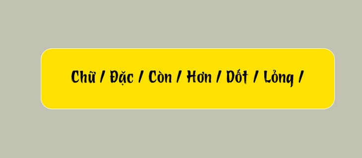 Thử tài tiếng Việt: Sắp xếp các từ sau thành câu có nghĩa (P110)- Ảnh 3.
