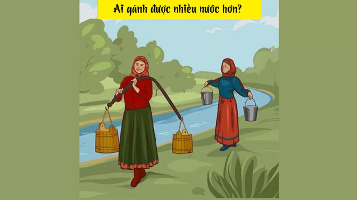 Câu đố IQ: Ai là người phụ nữ gánh được nhiều nước hơn?- Ảnh 1.
