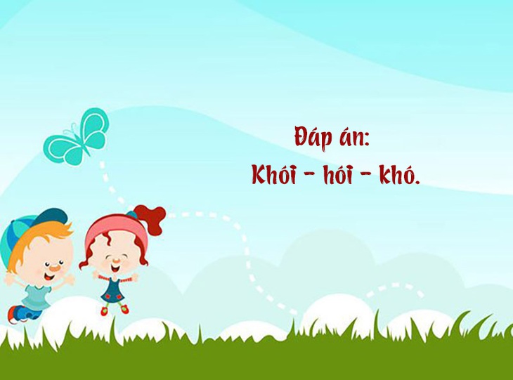 Chữ gì bỏ đầu, đầu trọc, bỏ đuôi thì nghèo?- Ảnh 2.