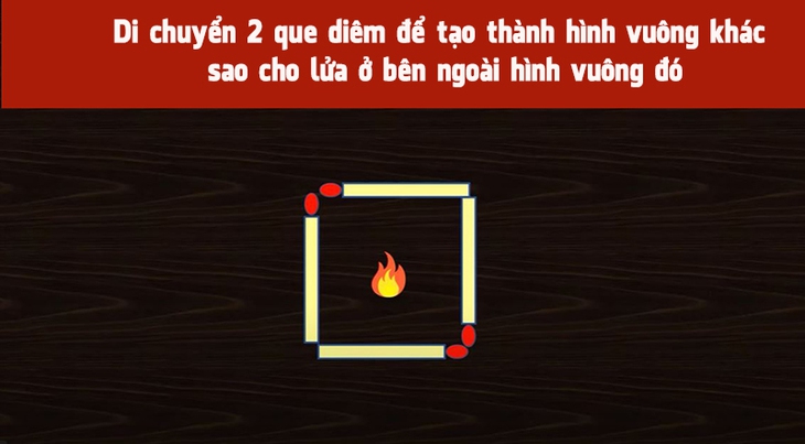 Di chuyển 2 que diêm để có hình vuông mới và lửa ở ngoài - Ảnh 1.