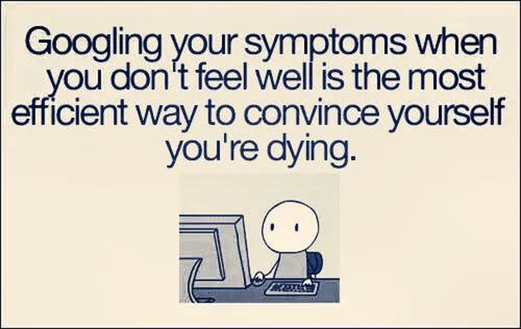 Tra Google các triệu chứng khi không thấy khỏe trong người là cách tốt nhất để tin rằng bạn sắp chết.