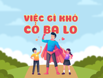 Việc gì khó, có ba lo!