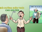 Khóa bồi dưỡng kiến thức cho golfer: Phân biệt caddie và bóng golf