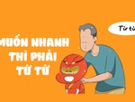Siêu nhân Tí: Muốn nhanh thì phải từ từ