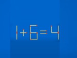 Thử tài IQ: Di chuyển một que diêm để 1+6=4 thành phép tính đúng