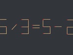 Thử tài IQ: Di chuyển một que diêm để 6/3=5-2 thành phép tính đúng