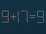 Thử tài IQ: Di chuyển một que diêm để 9+17=9 thành phép tính đúng