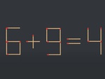Thử tài IQ: Di chuyển một que diêm để 6+9=4 thành phép tính đúng