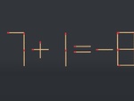 Thử tài IQ: Di chuyển một que diêm để 7+1=-8 thành phép tính đúng