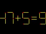 Thử tài IQ: Di chuyển một que diêm để 47+5=9 thành phép tính đúng