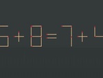 Thử tài IQ: Di chuyển một que diêm để 5+8=7+4 thành phép tính đúng