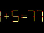 Thử tài IQ: Di chuyển một que diêm để 1+5=77 thành phép tính đúng