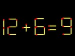 Thử tài IQ: Di chuyển một que diêm để 12+6=9 thành phép tính đúng