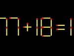 Thử tài IQ: Di chuyển một que diêm để 77+18=1 thành phép tính đúng