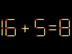 Thử tài IQ: Di chuyển một que diêm để 16+5=8 thành phép tính đúng