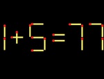 Thử tài IQ: Di chuyển một que diêm để 1+5=77 thành phép tính đúng
