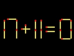 Thử tài IQ: Di chuyển một que diêm để 17+11=0 thành phép tính đúng
