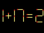 Thử tài IQ: Di chuyển một que diêm để 1+17=2 thành phép tính đúng