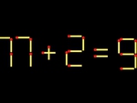 Thử tài IQ: Di chuyển một que diêm để 77+2=9 thành phép tính đúng