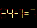 Thử tài IQ: Di chuyển một que diêm để 84+11=7 thành phép tính đúng